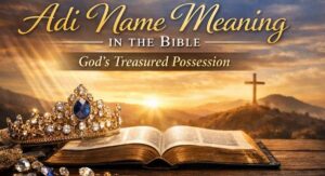 Adi Name Meaning in Bible, Origin & Popularity