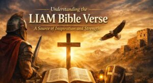 Understanding the LIAM Bible Verse A Source of Inspiration and Strength