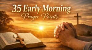35 Early Morning Prayer Points With Scriptures for Power