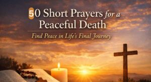 50 Short Prayers for a Peaceful Death – Find Peace in Life’s Final Journey