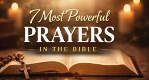 7 Most Powerful Prayers in the Bible
