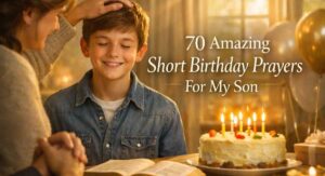 70 Amazing Short Birthday Prayers For My Son