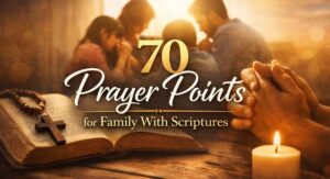 70 Prayer Points for Family With Scriptures