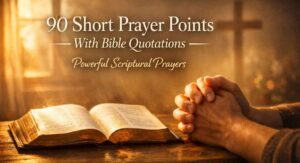 90 Short Prayer Points With Bible Quotations – Powerful Scriptural Prayers