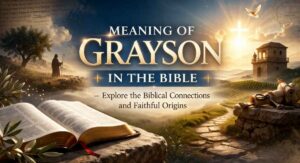 Meaning of Grayson in the Bible – Explore the Biblical Connections and Faithful Origins