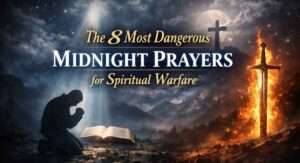 The 8 Dangerous Midnight Prayers for Spiritual Warfare