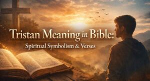Tristan Meaning in Bible Spiritual Symbolism & Verses