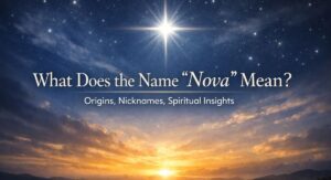 What Does the Name “Nova” Mean Origins, Nicknames, and Spiritual Insights