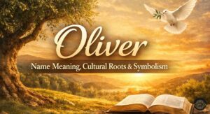Oliver Name Meaning, Cultural Roots & Symbolism