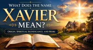 What Does the Name “Xavier” Mean Origin, Spiritual Significance, and More