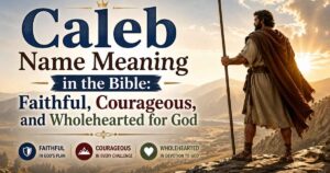 Caleb Name Meaning in the Bible: Faithful, Courageous, and Wholehearted for God