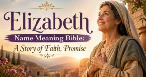 Elizabeth Name Meaning Bible: A Story of Faith, Promise