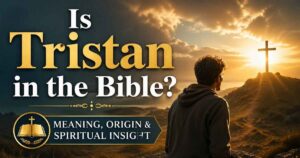 Is Tristan in the Bible? Meaning, Origin & Spiritual Insight