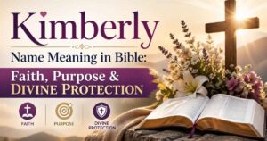 Kimberly Name Meaning in Bible: Faith, Purpose & Divine Protection