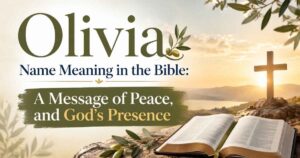 Olivia Name Meaning in Bible: A Message of Peace,and God’s Presence