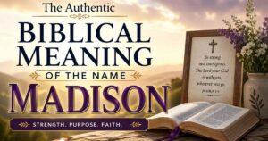 The Authentic Biblical Meaning of the Name MADISON