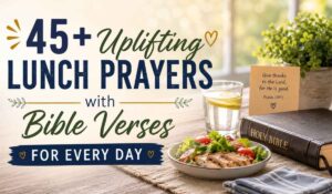 45+ Uplifting Lunch Prayers with Bible Verses for Every Day