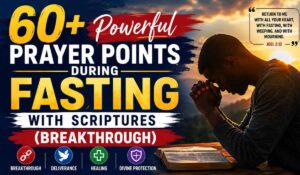 60+ Powerful Prayer Points During Fasting With Scriptures (Breakthrough)