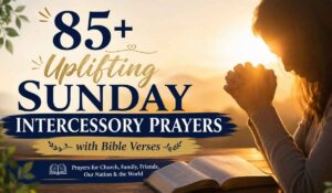 85+ Uplifting Sunday Intercessory Prayers with Bible Verses