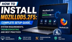How To Install Mozillod5.2f5: Complete Setup Guide, System Requirements, Troubleshooting, And Best Practices