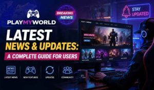 Playmyworld Latest News & Updates: A Complete Guide for Users