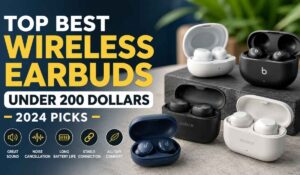 Top Best Wireless Earbuds Under 200 Dollars 2024 Picks