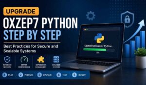 Upgrade Oxzep7 Python Step by Step: Best Practices for Secure and Scalable Systems
